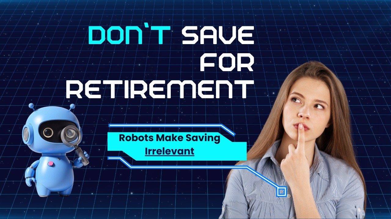 Retirement Savinings Will Become Irrelevant: Robots will make money unneeded in our future