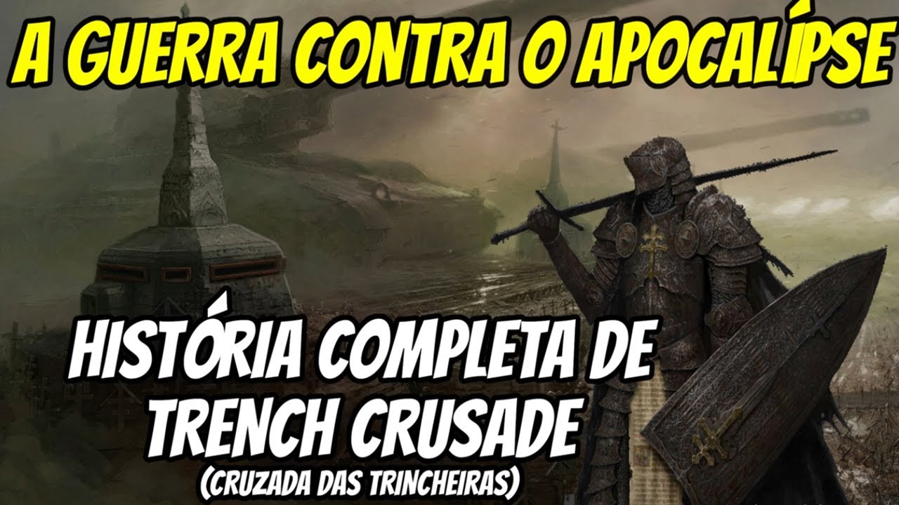 HISTÓRIA COMPLETA DE TRENCH CRUSADE, a batalha contra o apocalipse na Cruzada das Trincheiras.