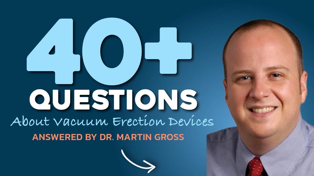 Vacuum Erection Device Q&A with Dr. Martin Gross