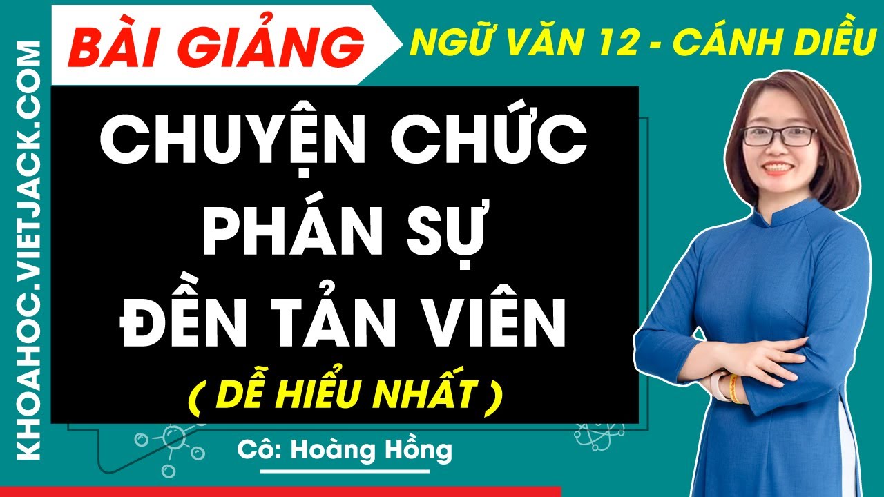 Chuyện chức ph&aacute;n sự đền tản vi&ecirc;n | Ngữ văn 12 - C&aacute;nh diều (DỄ HIỂU NHẤT)