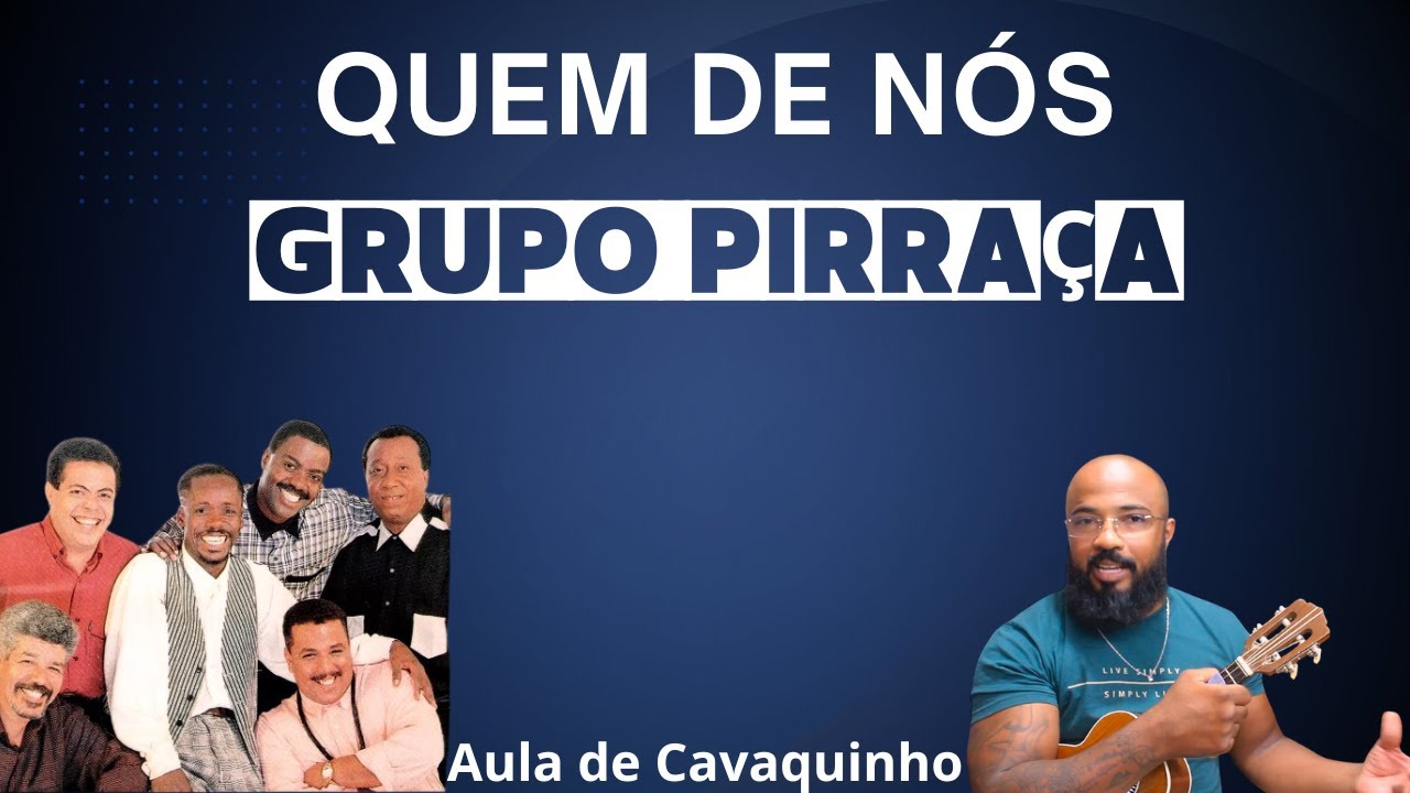QUEM DE NÓS - GRUPO PIRRAÇA  LETRA/CIFRA ( AULA DE CAVAQUINHO )