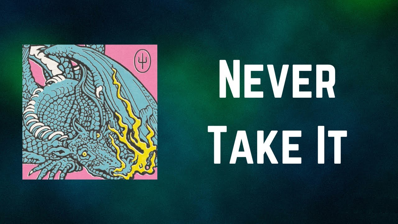 Twenty One Pilots - Never Take It (Lyrics)