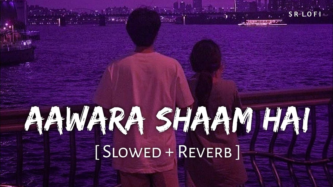 Aawara Shaam Hai (Slowed + Reverb) | Meet Bros, Piyush Mehroliyaa | SR Lofi