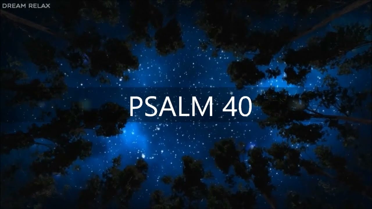 PSALM 40 / Dank, Hingabe und Gottvertrauen