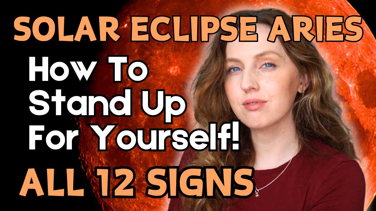 Solar Eclipse in Aries Horoscopes: How To Stand Up For Yourself! Big Changes! All 12 Signs! AD