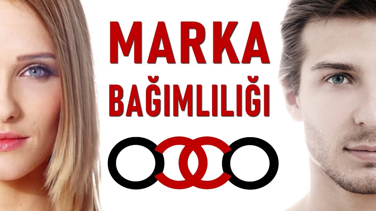 MARKA BAĞIMLILIĞI PSİKOLOJİSİ - KİŞİSEL GELİŞİM