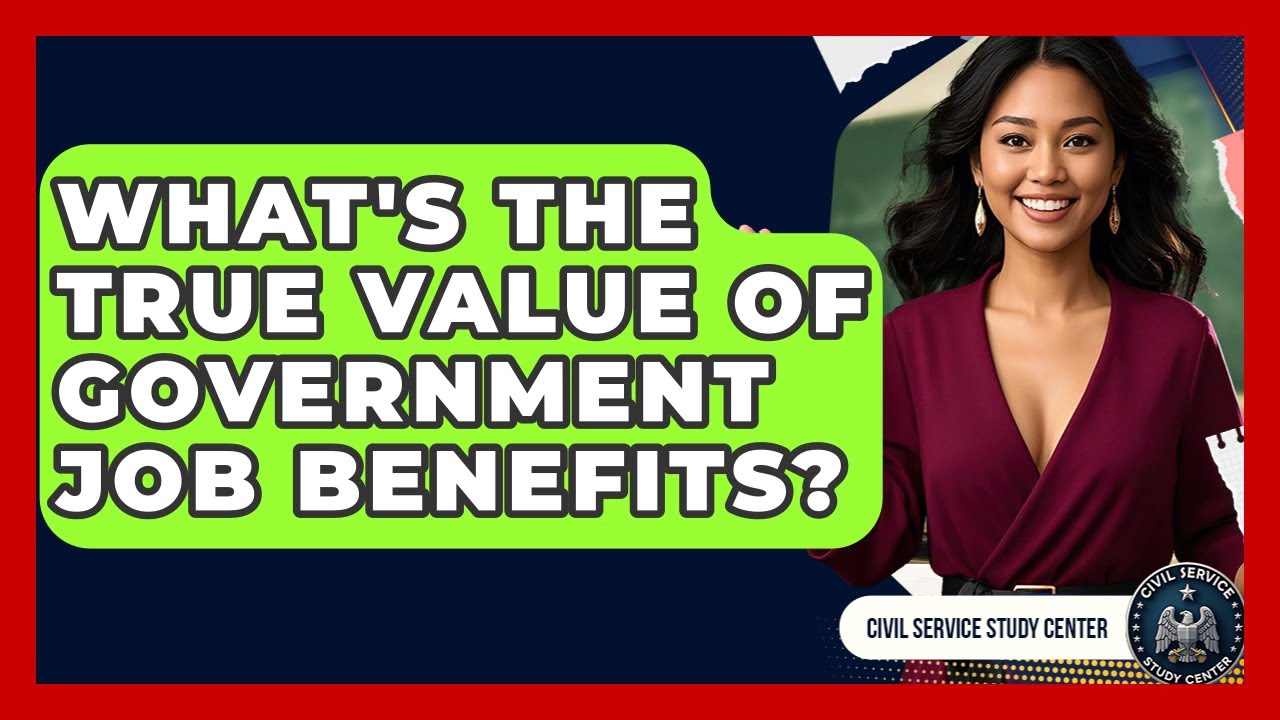 What's The True Value Of Government Job Benefits? - Civil Service Study Center