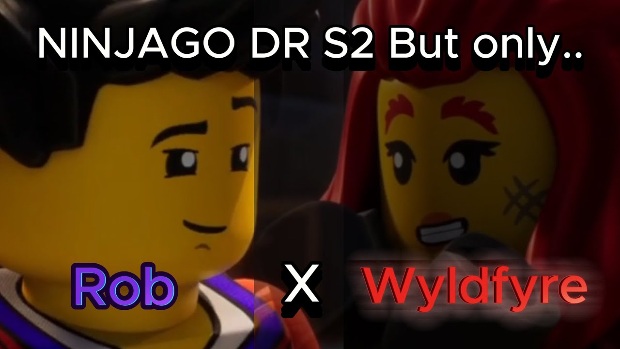 Ninjago but it's only Wyldfyre and Rob