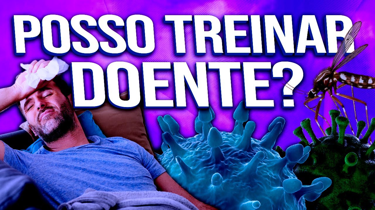 POSSO TREINAR DOENTE? | Gripe, resfriado, dengue COVID e outras doenças: o que fazer com os treinos?