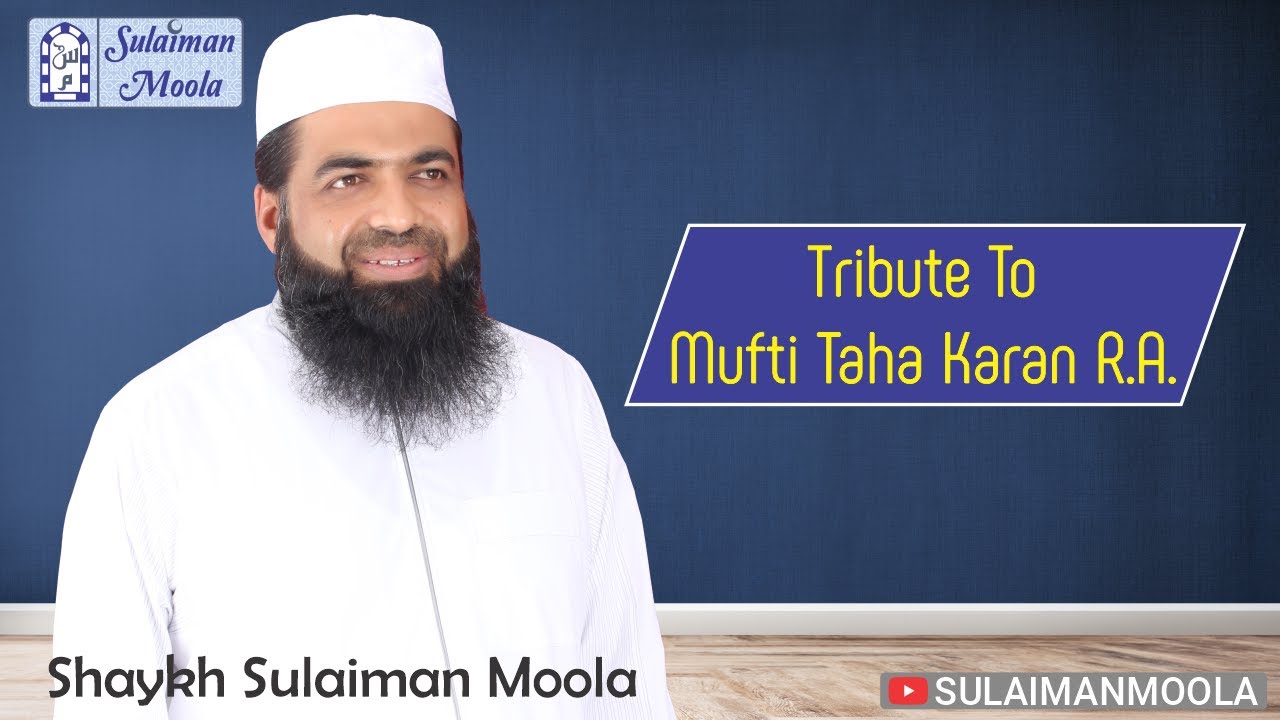 Tribute to Mufti Taha Karan R.A. - Shaykh Sulaiman Moola