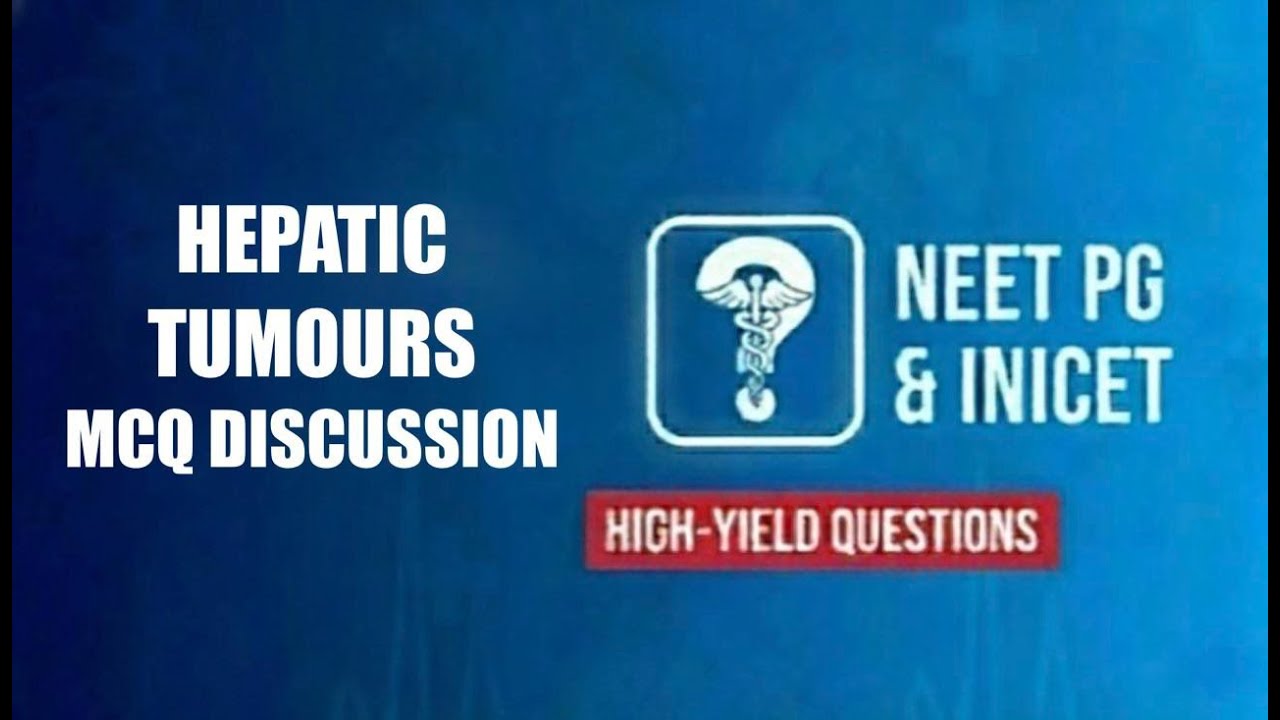 Hepatic Tumours - The MCQ approach to NEET PG & INICET
