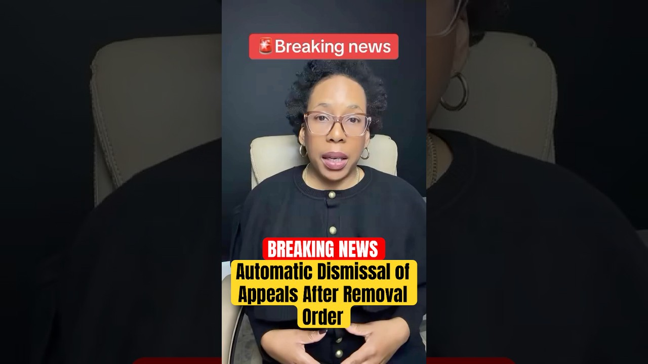 BREAKING NEWS: Automatic Dismissal of Appeals After a Removal Order