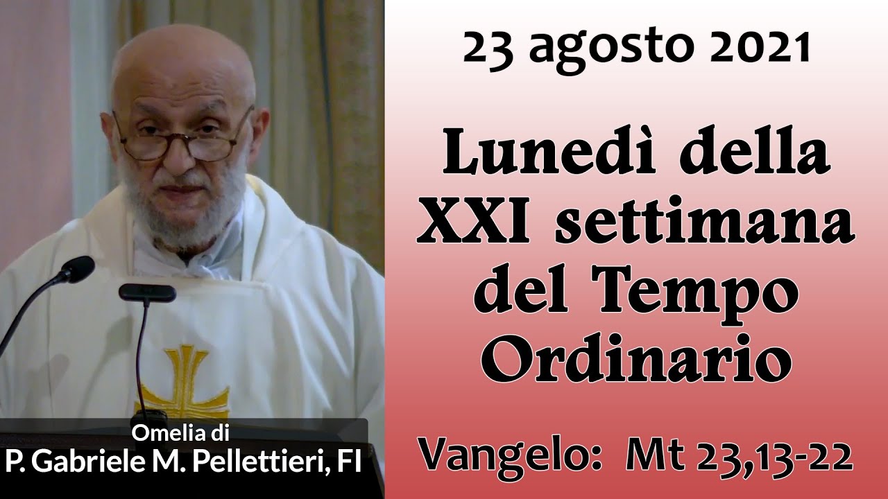 Omelia - 23 agosto 2021 -  P. Gabriele Maria Pellettieri, FI