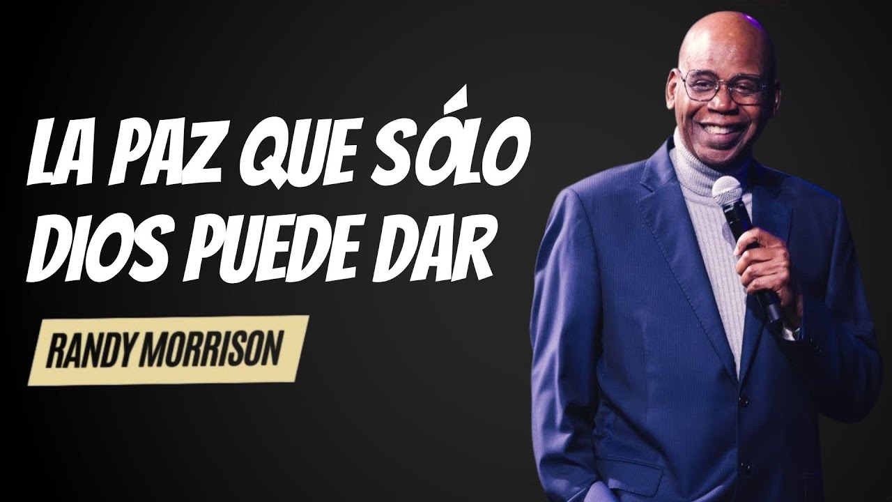 LA PAZ QUE S&Oacute;LO DIOS PUEDE DAR | PASTOR RANDY MORRISON