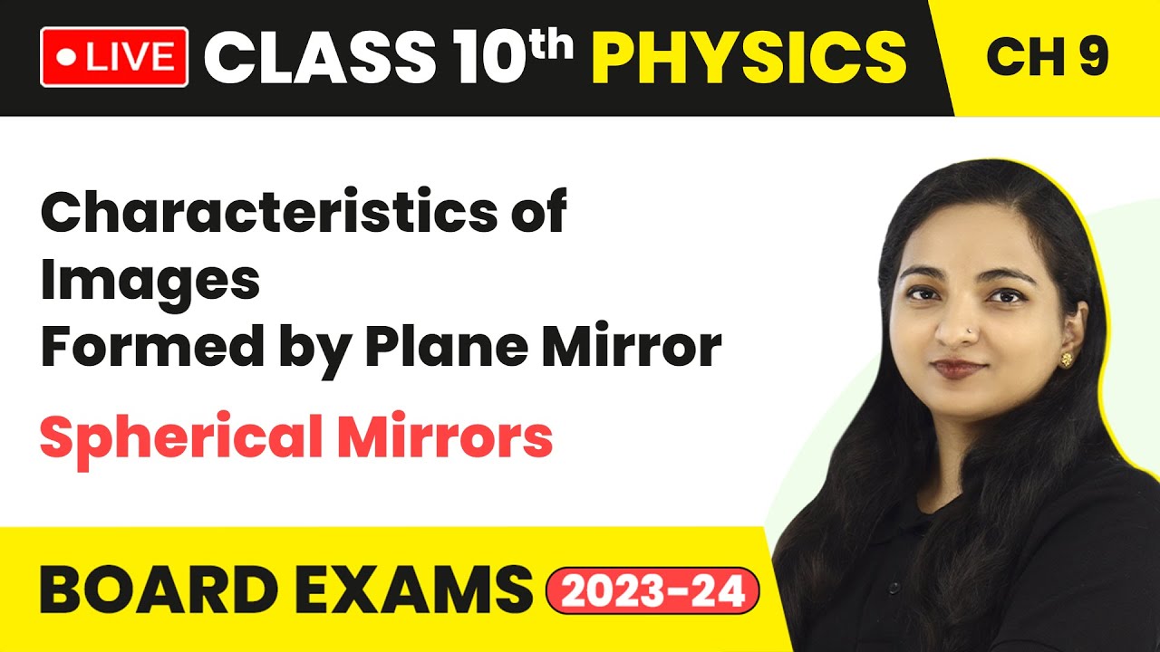 Characteristics of Images Formed by Plane Mirror, Spherical Mirrors | Class 10 Physics Ch 9 (LIVE)