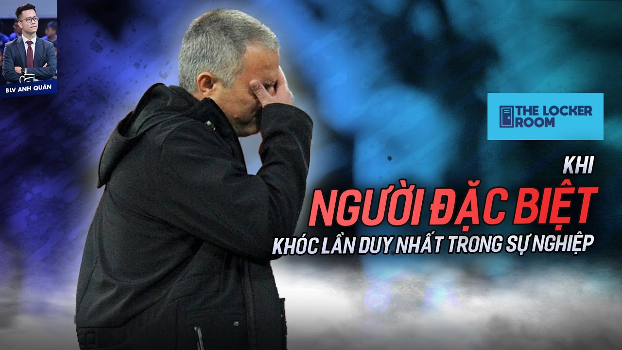 NGƯỜI ĐẶC BIỆT KHÓC LẦN DUY NHẤT TRONG SỰ NGHIỆP