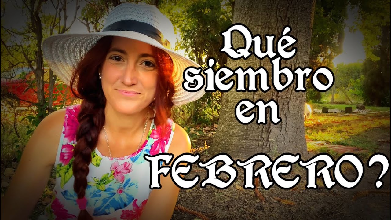 Qué siembro en FEBRERO