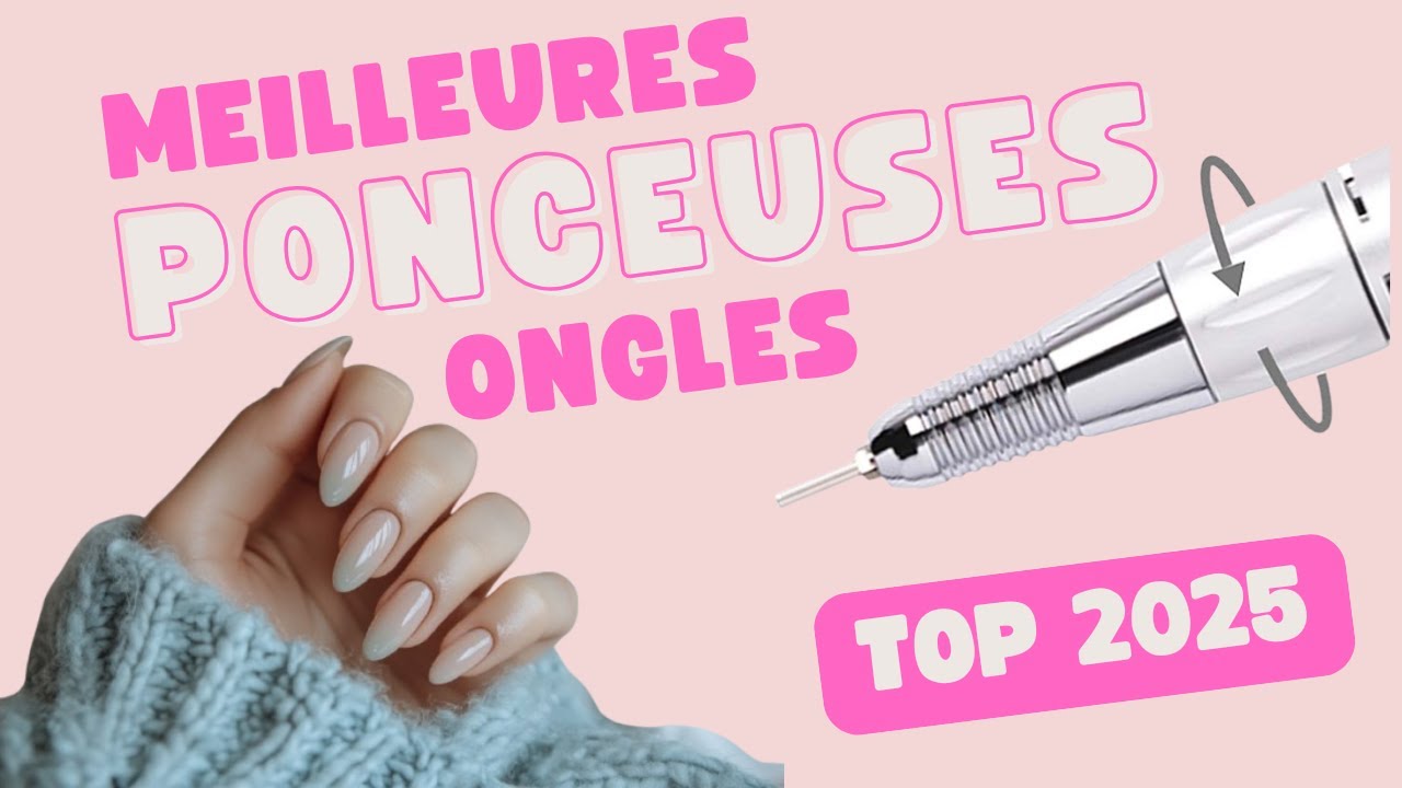 Les Meilleures Ponceuses à Ongles en 2025