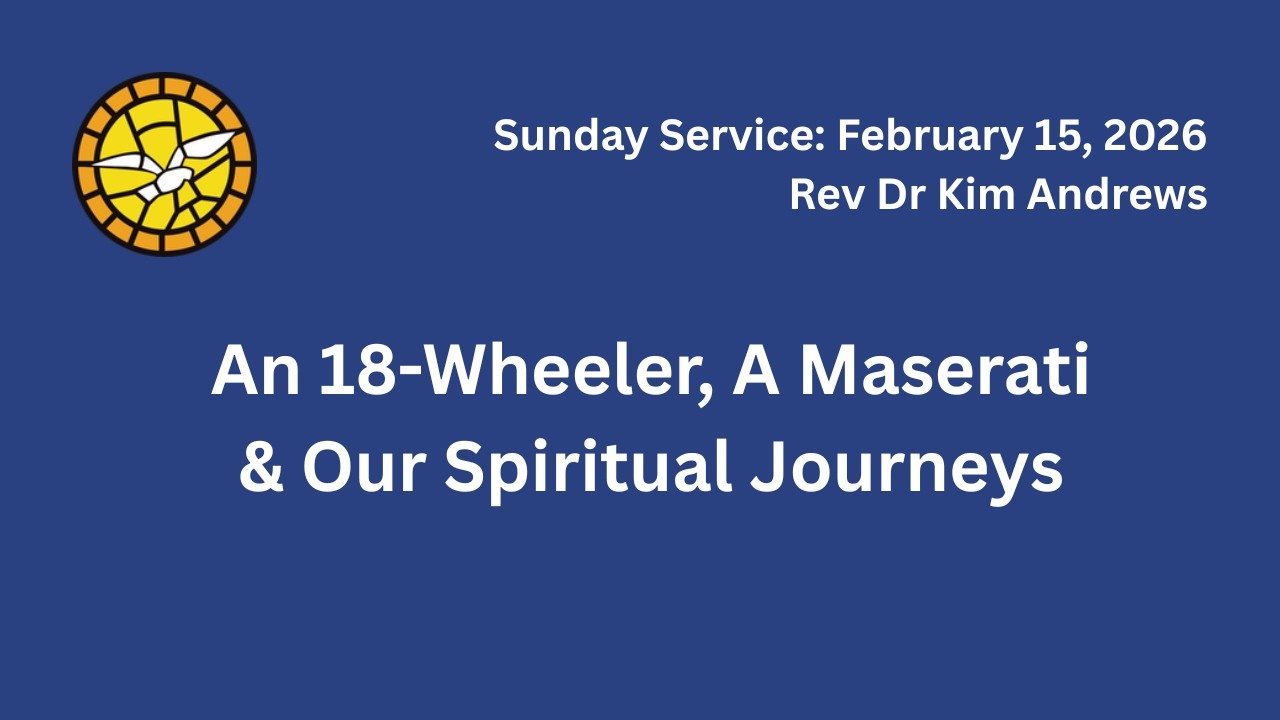 Sunday Message-Rev. Dr. Kim Andrews - 02/15/26 - An 18-Wheeler, A Maserati & Our Spiritual Journeys