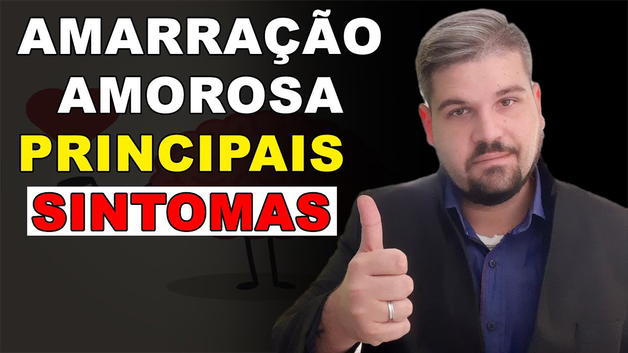 AMARRAÇÃO AMOROSA - PRINCIPAIS SINTOMAS NA PESSOA AMADA