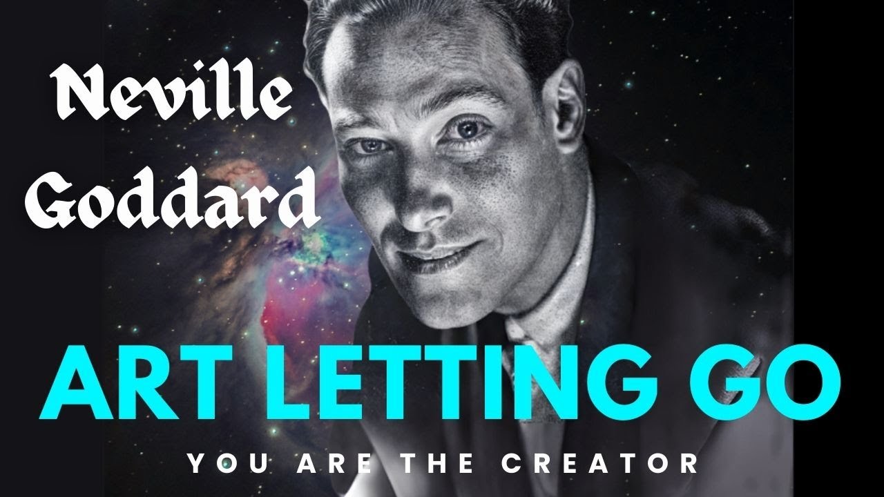 The Art of Letting Go and the Power of Inner Conviction: Insights from Neville Goddard