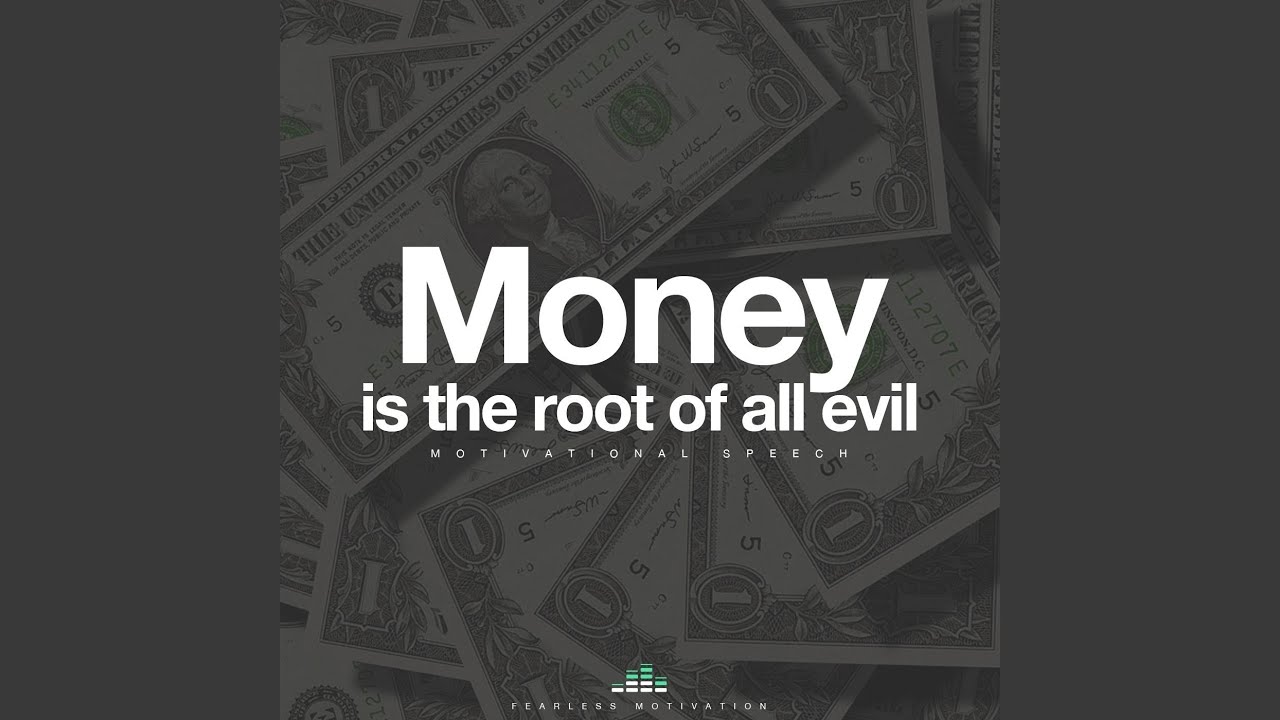 Money Is the Root of All Evil (Motivational Speech)