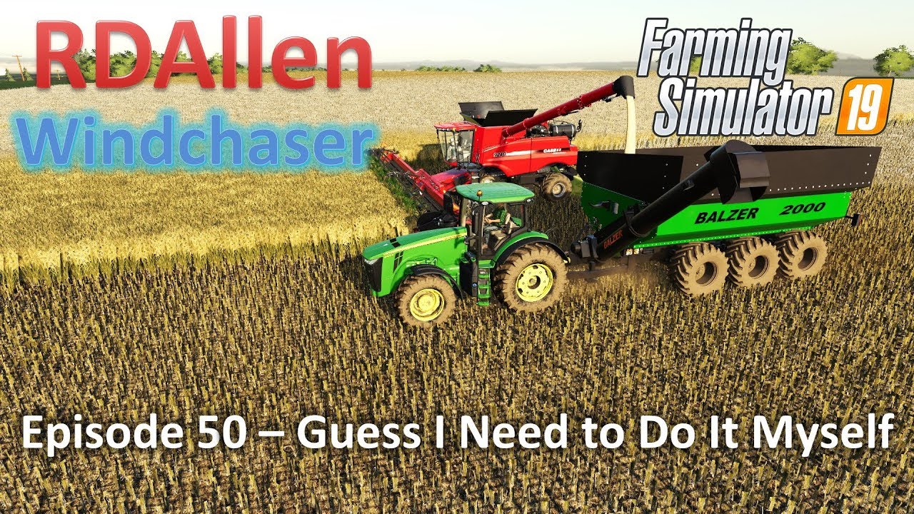Guess I Need to do it Myself | E50 Windchaser | Farming Simulator 19