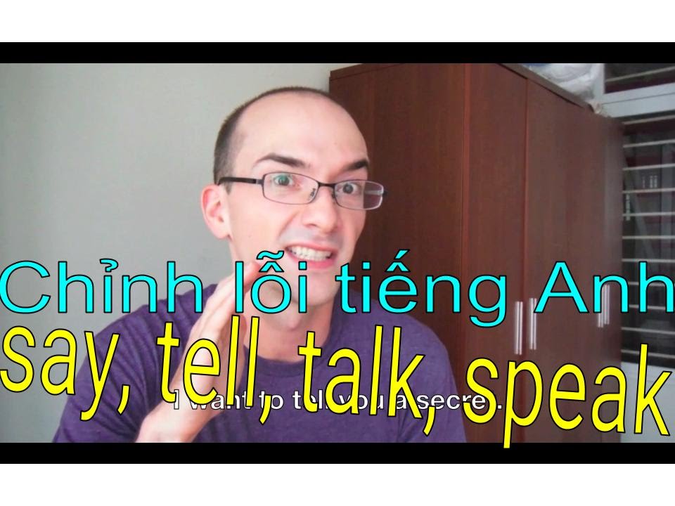 Chỉnh lỗi tiếng Anh: say, tell, talk, speak