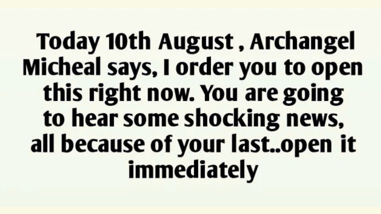 📃Today 10th August , Archangel Micheal says, I order you to open this right now...