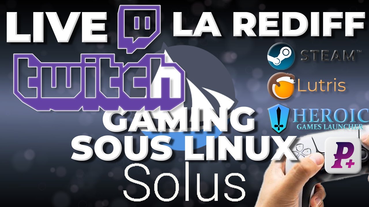 Gaming Sous Linux Facile : Solus OS (Rediff Live Twitch)