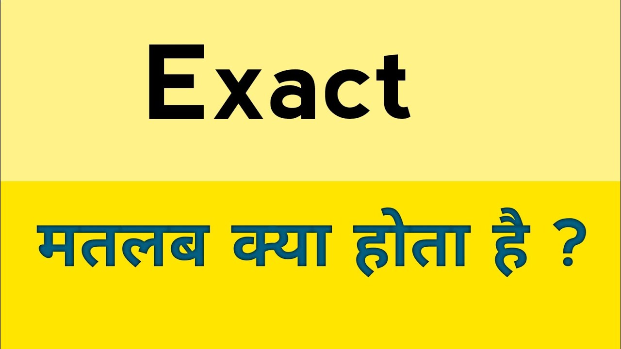 Exact meaning in hindi  | Exact ka matlab kya hota hai  ?