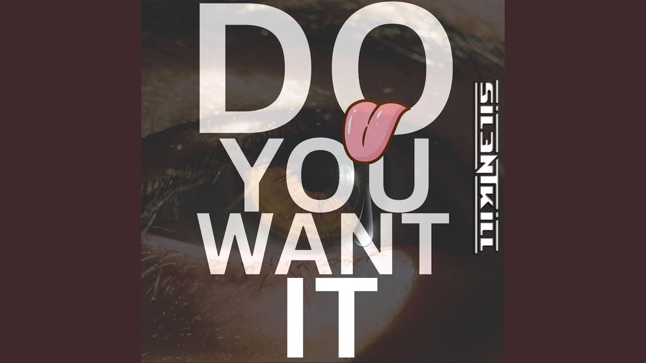 Do You Want It
