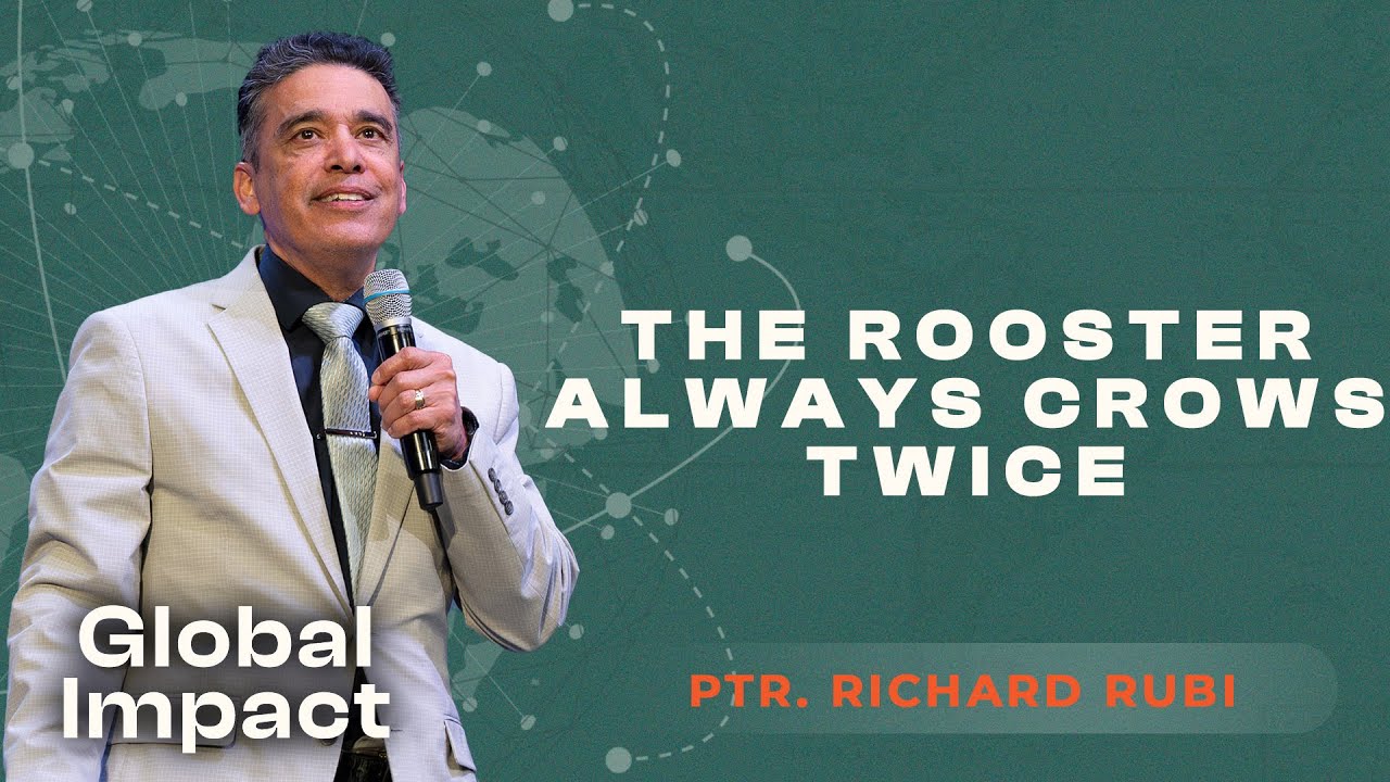 The Rooster Always Crows Twice | Ptr. Richard Rubi | Global Impact | April 23rd