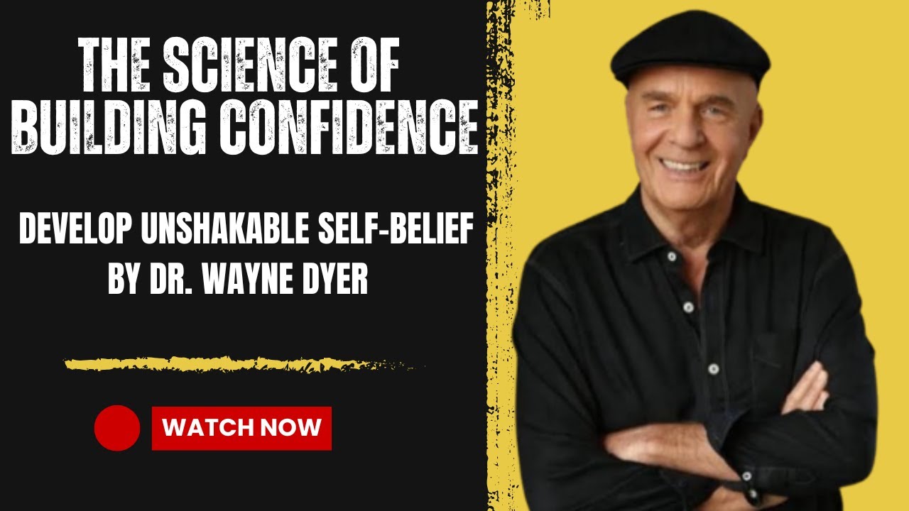 The Science of Building Confidence: How to Develop Unshakable Self-Belief | Dr Wayne Dyer