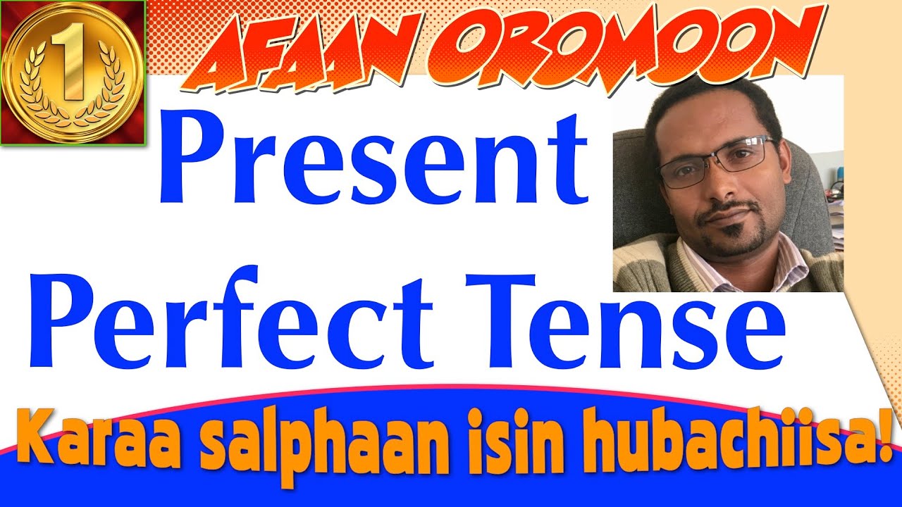 English Tense : Present Perfect Tense with Best Examples and Descriptions in Afaan Oromo