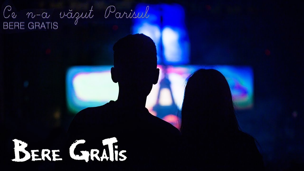 Bere Gratis - Ce N-a Vazut Parisul | Piesa Oficiala