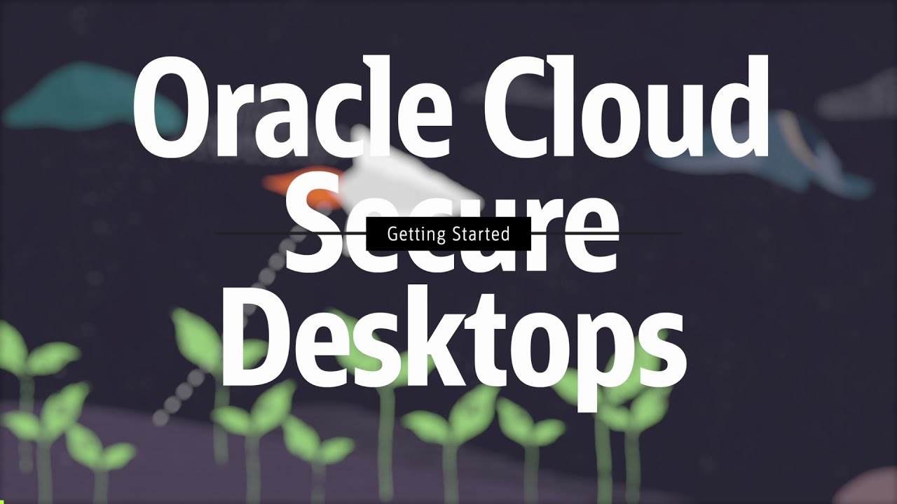 Getting Started With OCI Secure Desktops
