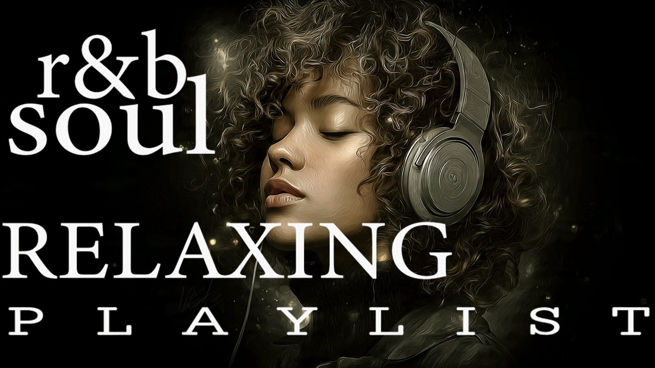 【R&B Soul】Chill & Unwind R&B Playlist – Smooth R&B Soul Vibes for Relaxing Moments