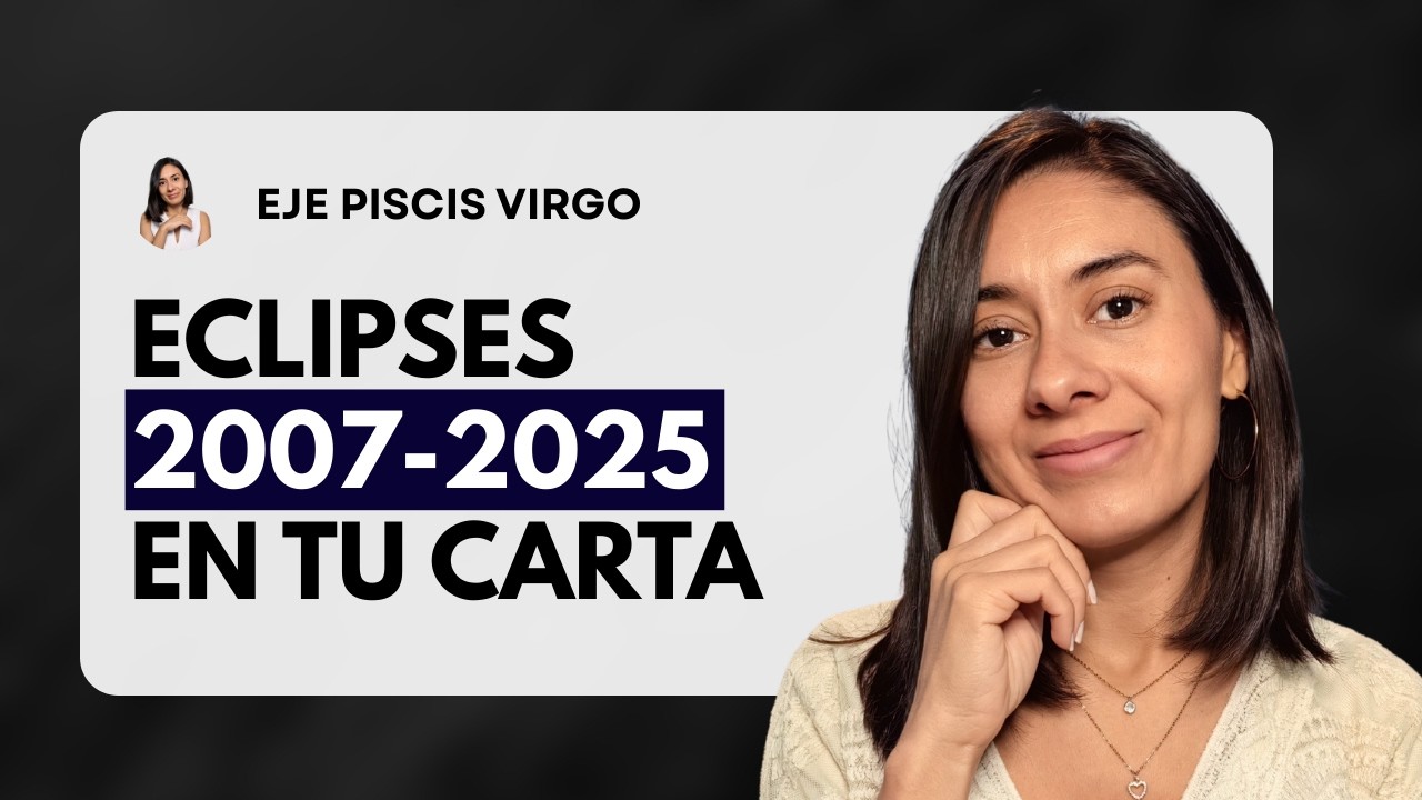 Eclipses 2007 y eclipses 2025 ¿Qué te sucedía?