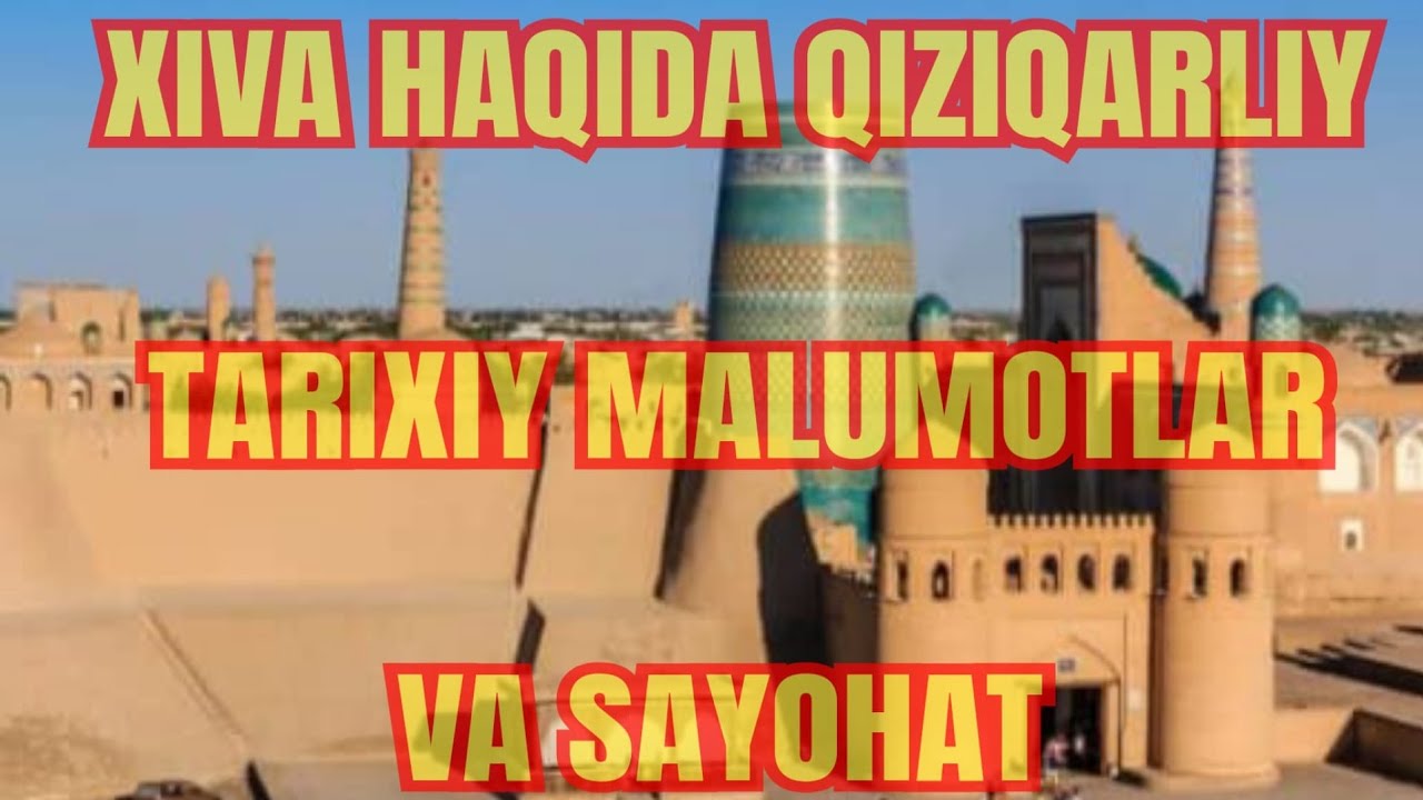 XIVA, ICHAN QALA HAQIDA QIZOQARLIY TARIXIY MALUMOTLAR VA SAYOHAT