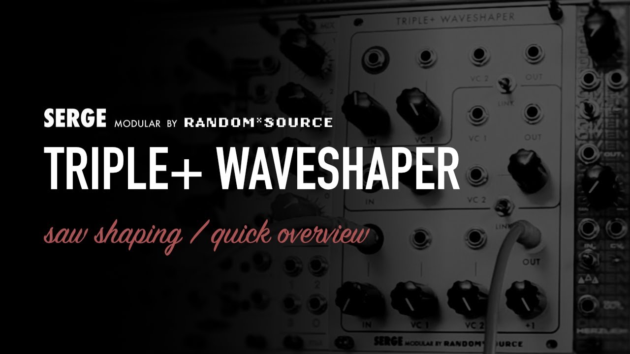 SERGE by Random*Source / TRIPLE+ WAVESHAPER / a quick runthrough