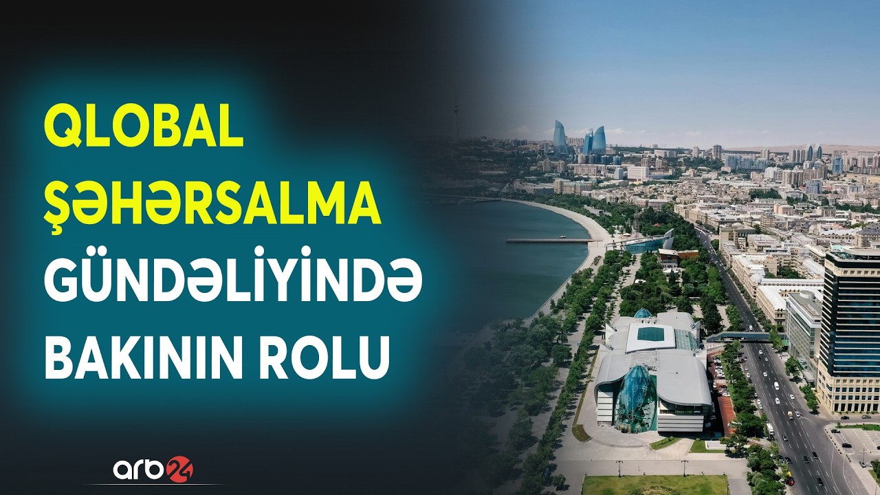 Dünya Şəhərsalma Forumunun 13-cü sessiyası ilə bağlı silsilə tədbirlər keçirilir