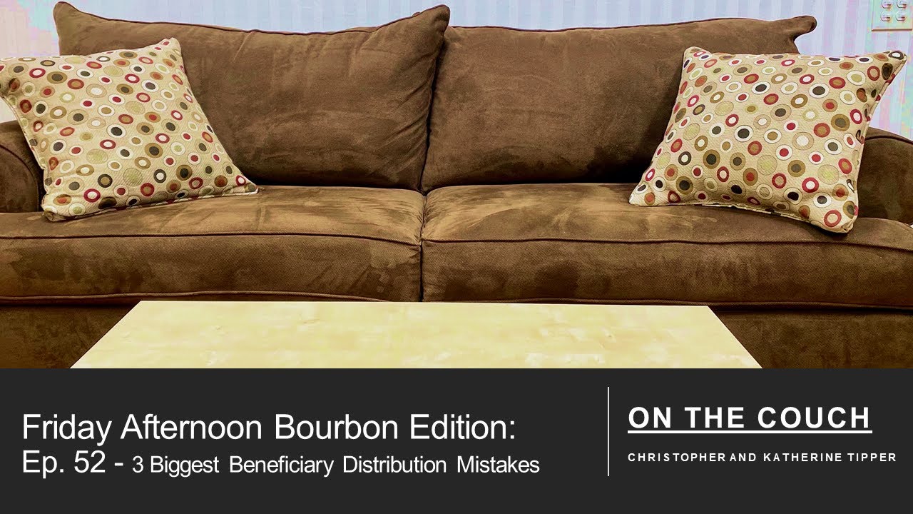 Ep. 52 - 3 Biggest Beneficiary Distribution Mistakes