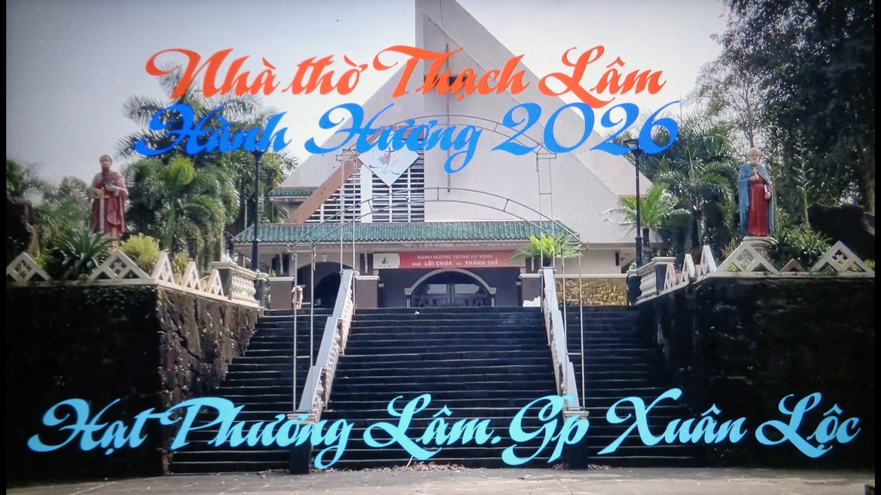 Nhà thờ Thạch Lâm.Hành hương 2026.Giáo hạt Phương Lâm.Giáo phận Xuân Lộc.