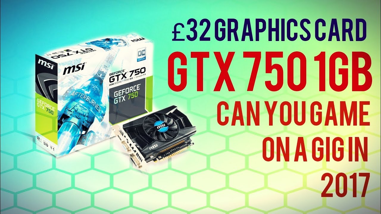 GTX 750 1GB  - IS 1GB VRAM ENOUGH IN 2017? £30 $40 GPU