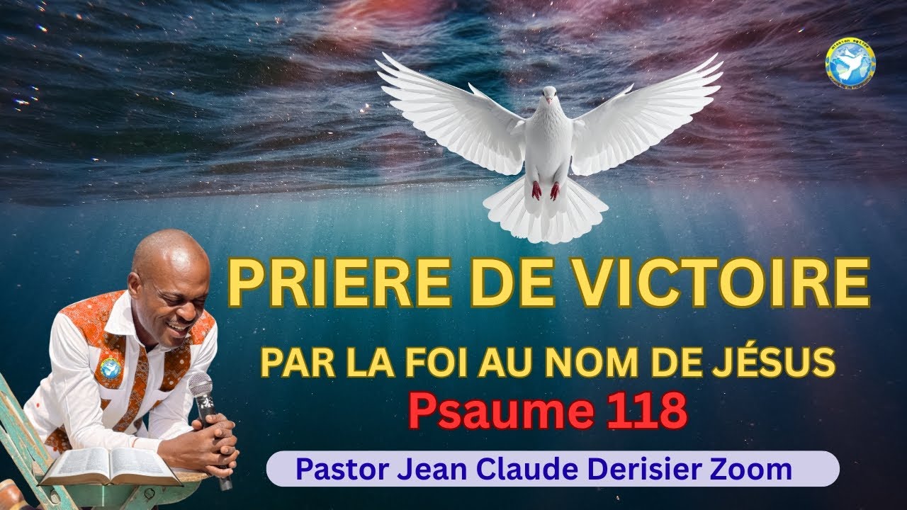 Prière de Victoire. Par la Foi, Au Nom de Jésus.  Pastor Jean Claude Derisier Zoom.