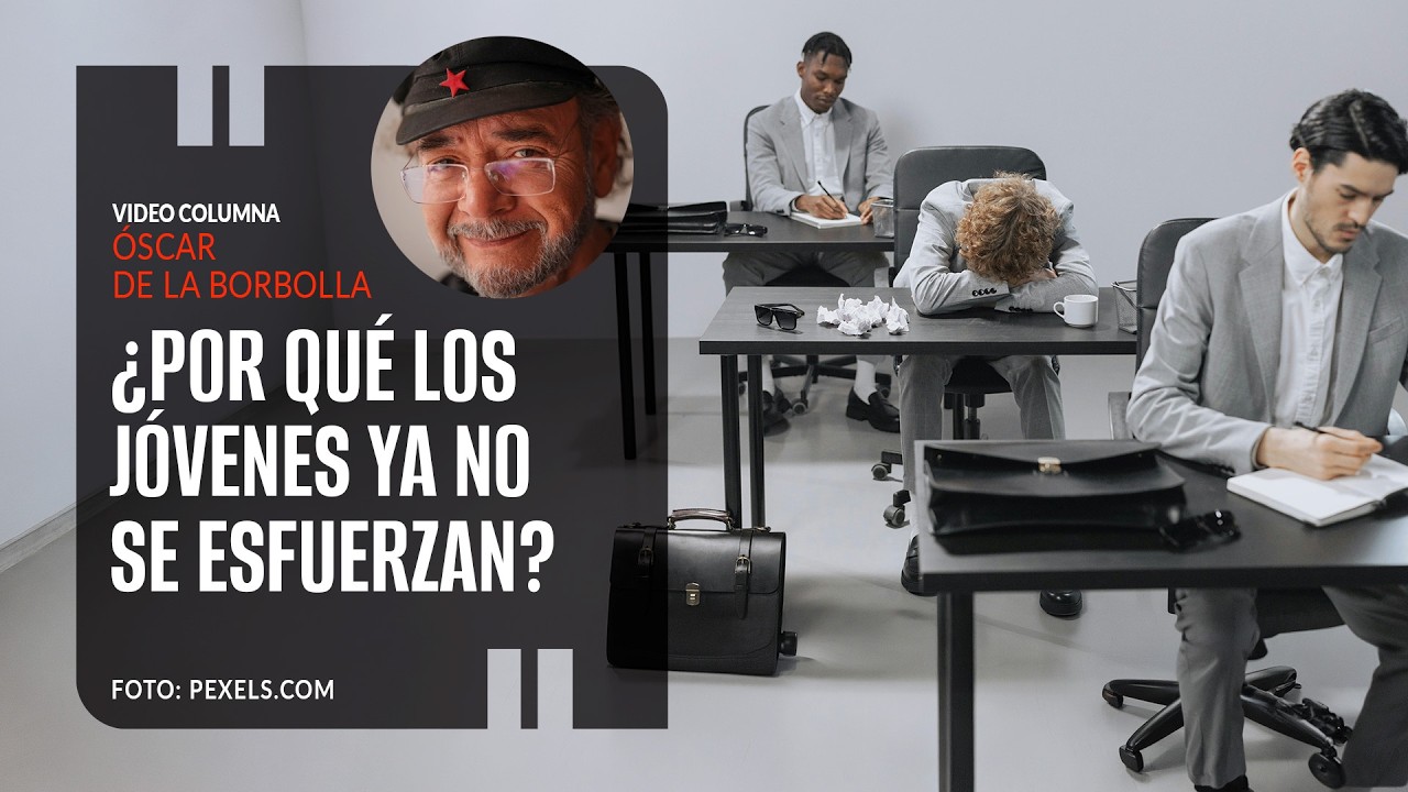 &iquest;Por qu&eacute; los j&oacute;venes ya no se esfuerzan? Por &Oacute;scar de la Borbolla