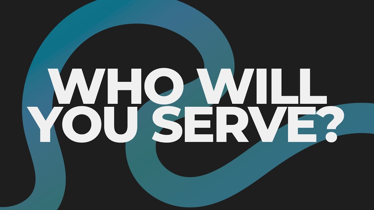 Who Will You Serve