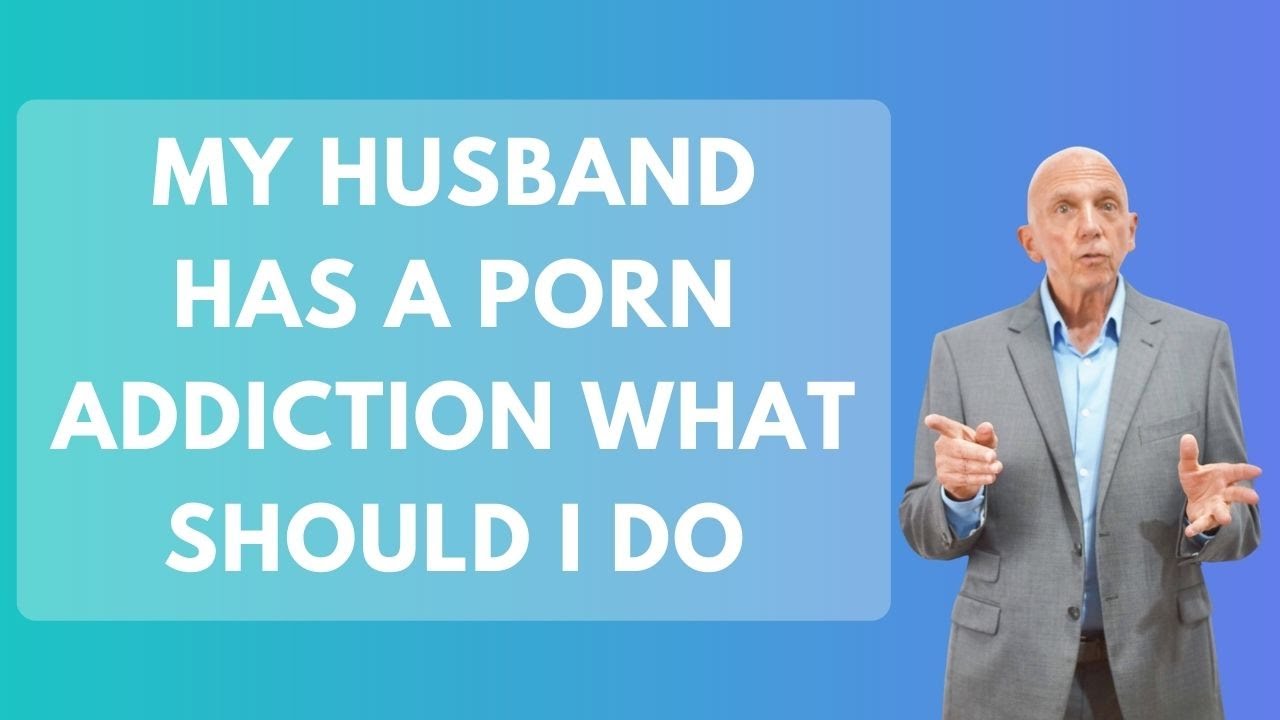 My Husband Has a Porn Addiction What Should I Do | Paul Friedman