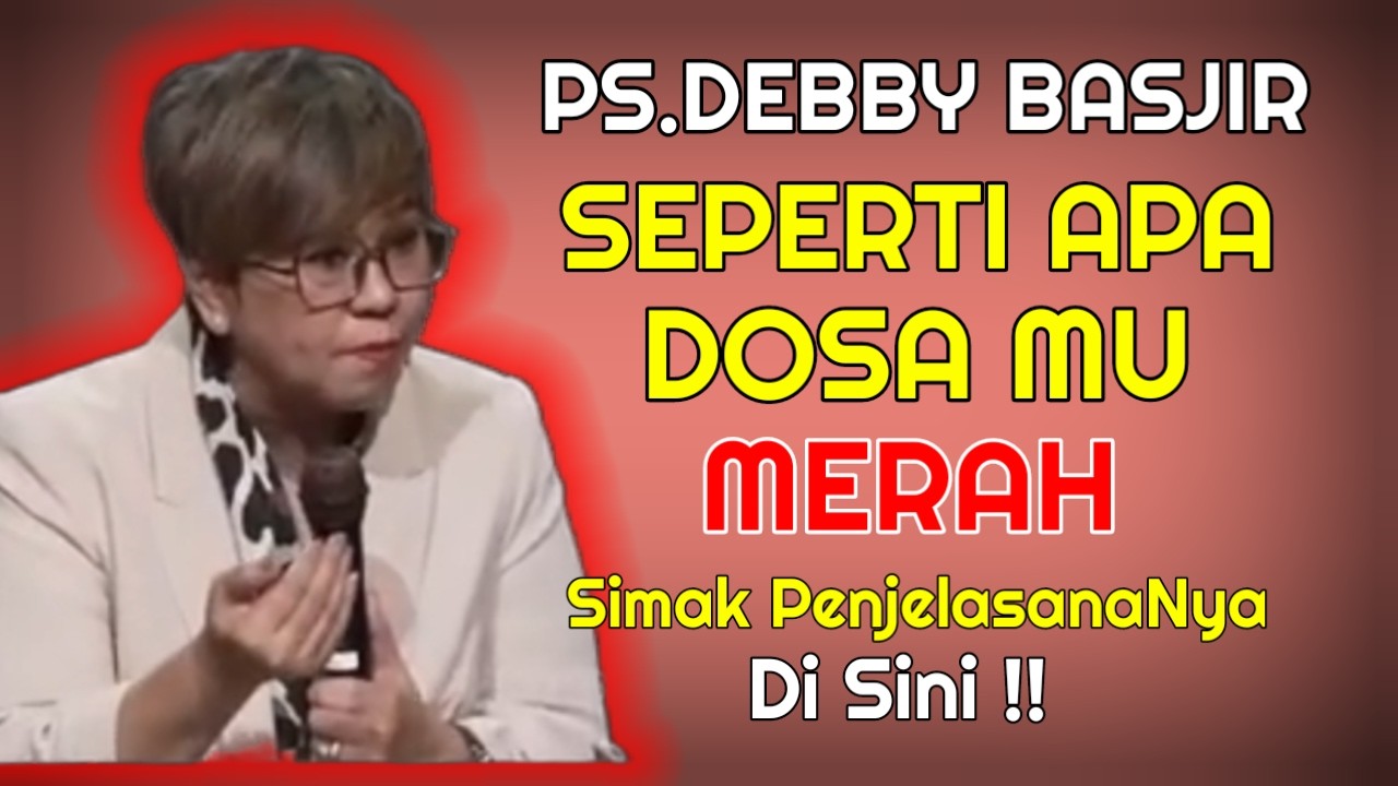 PS.DEBBY BASJIR || AKAN SEPERTI APA KALAU DOSA MU MERAH ?? Khotbah Dasyat ,.